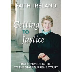 Getting to Justice: From Unwed Mother to the State Supreme Court -- Faith Irelan